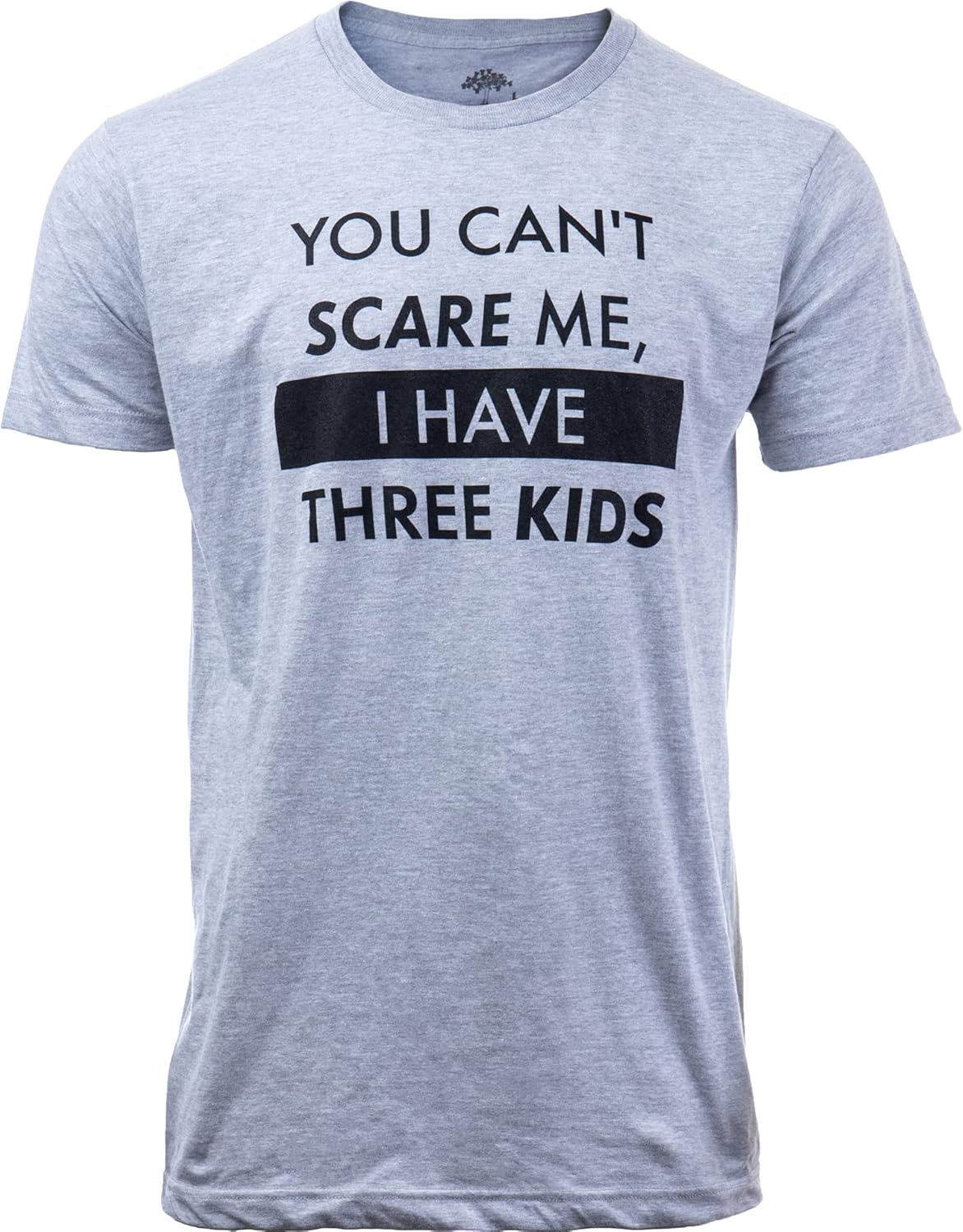 You Can't Scare Me, I Have Kids | Funny Dad Daddy Daughters Children Cute Joke Men