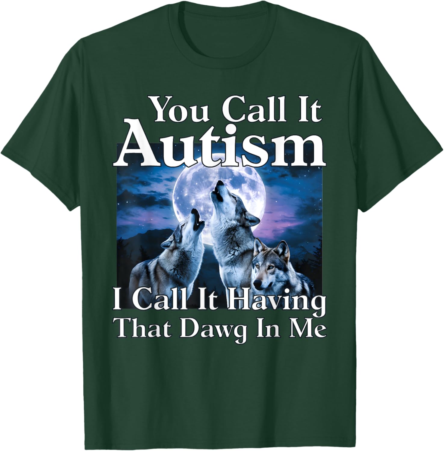 You Call It Autism I Call It Having that Dawg In Me Autism