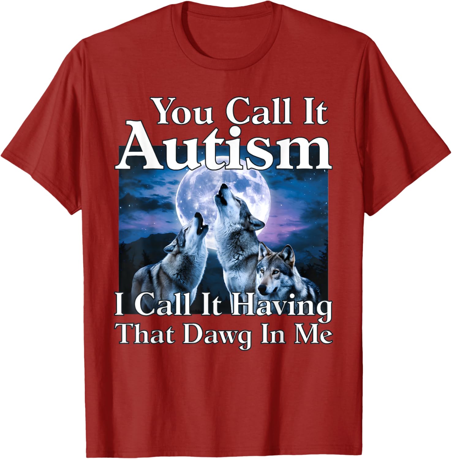 You Call It Autism I Call It Having that Dawg In Me Autism