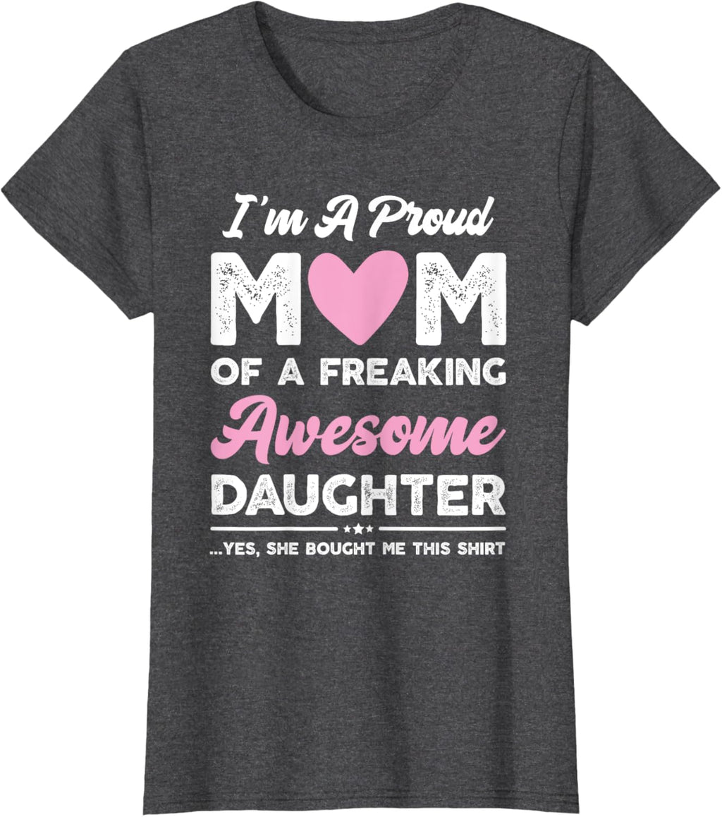 I'm A Proud Mom Gift From Daughter Funny Mothers Day Mother Shirt