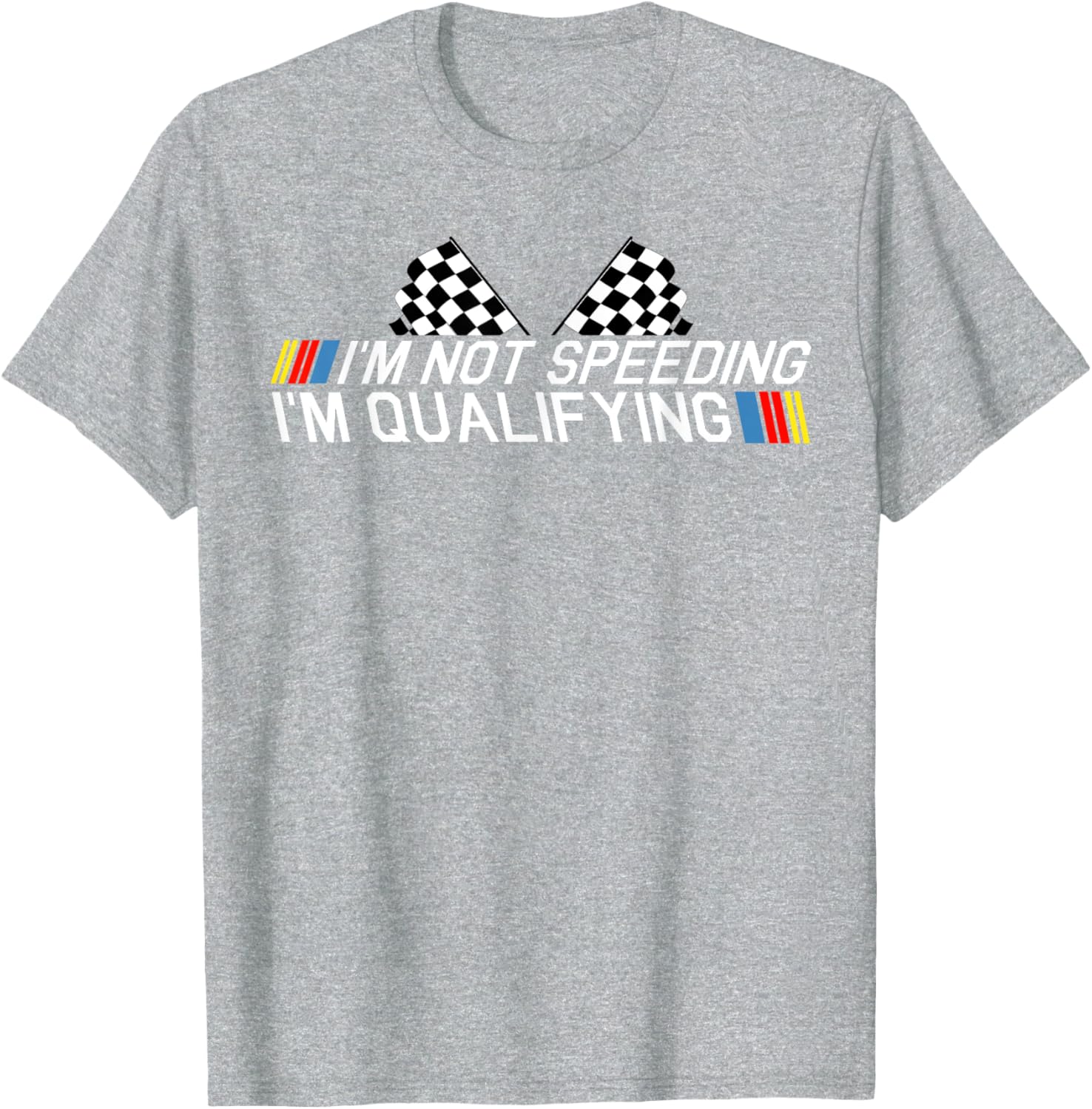 Im Not Speeding Im Qualifying T Shirt Race Track Fathers Day